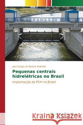 Pequenas centrais hidrelétricas no Brasil de Oliveira Andrade José Sergio 9786130164720