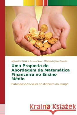 Uma Proposta de Abordagem da Matemática Financeira no Ensino Médio R Marchioni Aparecida Patrícia 9786130165024 Novas Edicoes Academicas