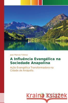 A Influência Evangélica na Sociedade Anapolina Feitosa Joao Marcos 9786130165048 Novas Edicoes Academicas