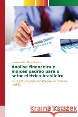 Análise financeira e índices padrão para o setor elétrico brasileiro Moura Aranha José Aparecido 9786130165482