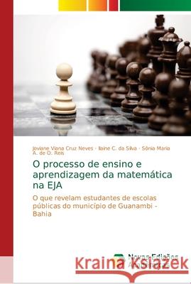 O processo de ensino e aprendizagem da matemática na EJA Viana Cruz Neves, Joviane 9786130165642 Novas Edicioes Academicas