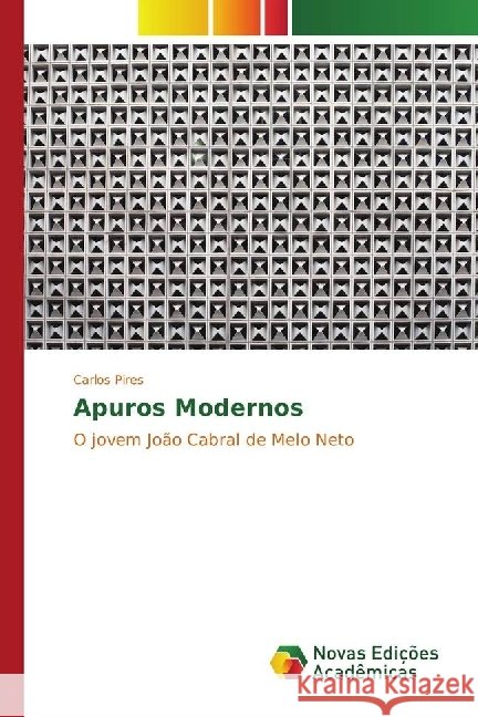 Apuros Modernos : O jovem João Cabral de Melo Neto Pires, Carlos 9786130165666
