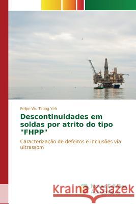 Descontinuidades em soldas por atrito do tipo FHPP Wu Tzong Yeh Felipe 9786130165901