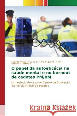 O papel da autoeficácia na saúde mental e no burnout de cadetes PM/BM Albuquerque Sá de Souza Luciane 9786130166304