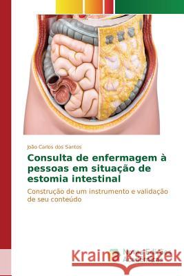 Consulta de enfermagem à pessoas em situação de estomia intestinal Dos Santos João Carlos 9786130166403