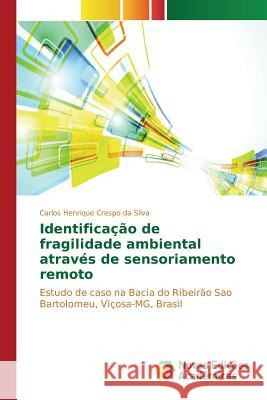 Identificação de fragilidade ambiental através de sensoriamento remoto Crespo Da Silva Carlos Henrique 9786130166762