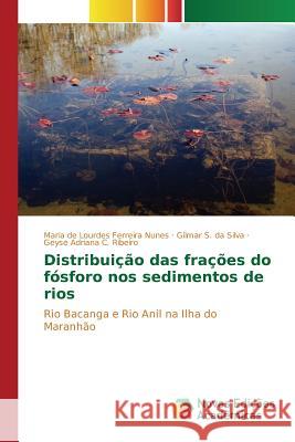 Distribuição das frações do fósforo nos sedimentos de rios Nunes Maria de Lourdes Ferreira 9786130167103 Novas Edicoes Academicas