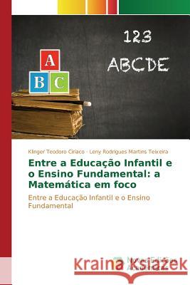 Entre a Educação Infantil e o Ensino Fundamental: a Matemática em foco Teodoro Ciríaco Klinger 9786130167608 Novas Edicoes Academicas