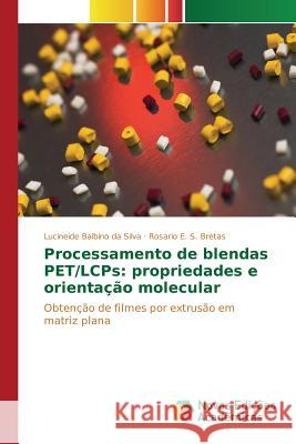 Processamento de blendas PET/LCPs: propriedades e orientação molecular Balbino Da Silva Lucineide 9786130168995 Novas Edicoes Academicas