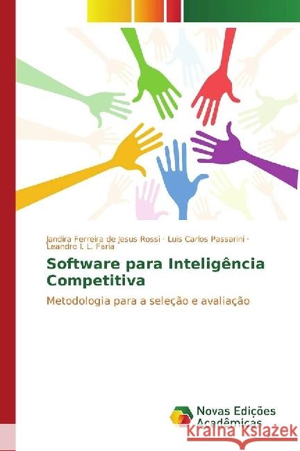 Software para Inteligência Competitiva : Metodologia para a seleção e avaliação Rossi, Jandira Ferreira de Jesus; Passarini, Luis Carlos; Faria, Leandro I. L. 9786130169398