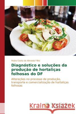 Diagnóstico e soluções da produção de hortaliças folhosas do DF Costa de Almeida Filho Pedro 9786130169565