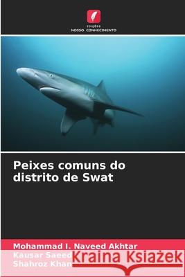 Peixes comuns do distrito de Swat Naveed Akhtar, Mohammad I., Saeed, Kausar, Khan, Shahroz 9786130169749