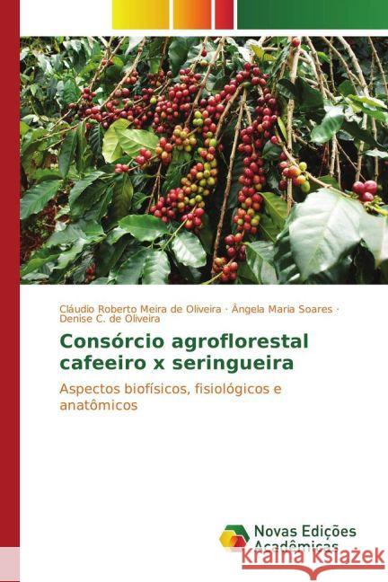 Consórcio agroflorestal cafeeiro x seringueira Roberto Meira de Oliveira Cláudio 9786130169787