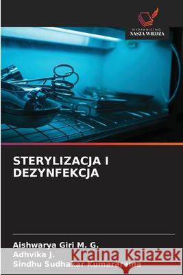 STERYLIZACJA I DEZYNFEKCJA Giri M. G., Aishwarya, J., Adhvika, Kumararama, Sindhu Sudhakar 9786130170899 Wydawnictwo Nasza Wiedza