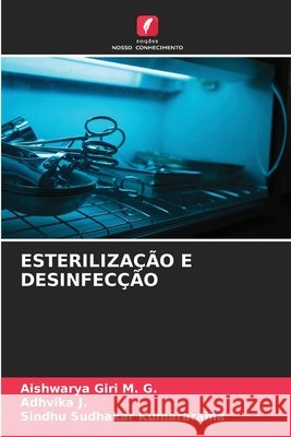 ESTERILIZAÇÃO E DESINFECÇÃO Giri M. G., Aishwarya, J., Adhvika, Kumararama, Sindhu Sudhakar 9786130171025 Edições Nosso Conhecimento