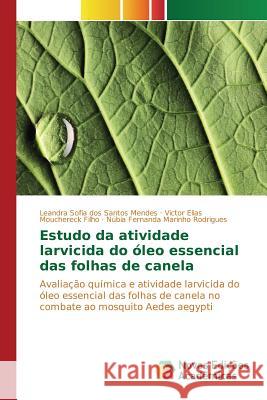 Estudo da atividade larvicida do óleo essencial das folhas de canela Santos Mendes Leandra Sofia Dos 9786130171308 Novas Edicoes Academicas