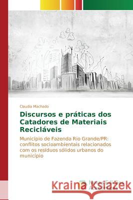 Discursos e práticas dos Catadores de Materiais Recicláveis Machado Claudia 9786130171551