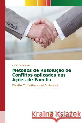 Métodos de Resolução de Conflitos aplicados nas Ações de Família Dias Paulo Cezar 9786130171865 Novas Edicoes Academicas