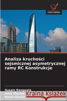 Analiza kruchosci sejsmicznej asymetrycznej ramy RC Konstrukcje Rangwala, Husain, Thoriya, Amit, Garala, Harsh 9786130171988