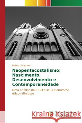 Neopentecostalismo: Nascimento, Desenvolvimento e Contemporaneidade Gonçalves Delmo 9786130172114 Novas Edicoes Academicas