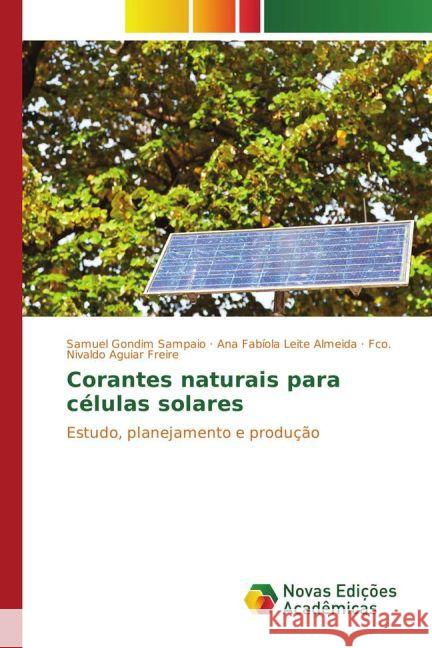 Corantes naturais para células solares : Estudo, planejamento e produção Sampaio, Samuel Gondim; Leite Almeida, Ana Fabíola; Aguiar Freire, Fco. Nivaldo 9786130172688 Novas Edicioes Academicas