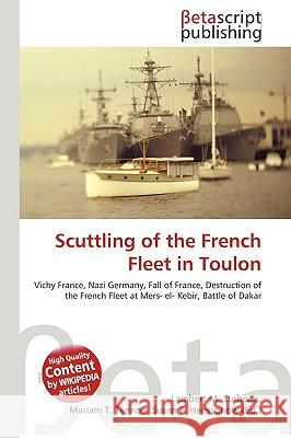 Scuttling of the French Fleet in Toulon  Surhone, Lambert M|||Timpledon, Miriam T|||Marseken, Susan F 9786130436889