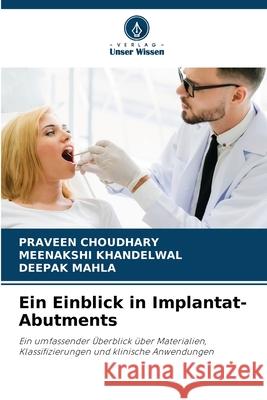 Ein Einblick in Implantat-Abutments CHOUDHARY, PRAVEEN, Khandelwal, Meenakshi, MAHLA, DEEPAK 9786131359996