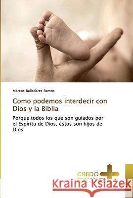 Como podemos interdecir con Dios y la Biblia Balladares Ramos, Marcos 9786131438479 CREDO EDICIONES