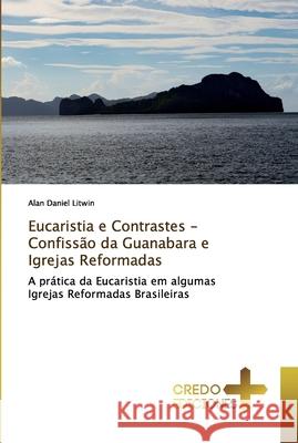 Eucaristia e Contrastes - Confissão da Guanabara e Igrejas Reformadas Litwin, Alan Daniel 9786131439667