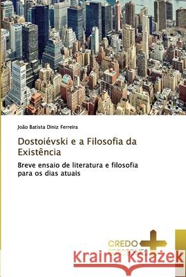 Dostoiévski e a Filosofia da Existência Ferreira, João Batista Diniz 9786131497841