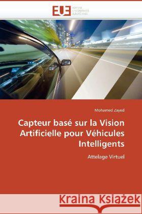 Capteur basé sur la Vision Artificielle pour Véhicules Intelligents : Attelage Virtuel Zayed, Mohamed 9786131500022