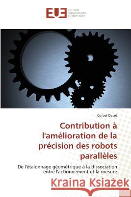 Contribution À l'Amélioration de la Précision Des Robots Parallèles David-C 9786131500480 Omniscriptum