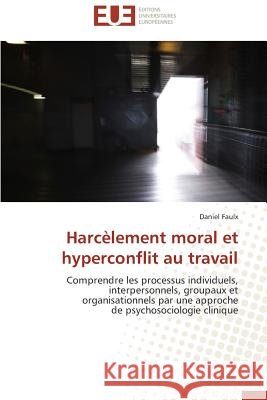 Harcèlement Moral Et Hyperconflit Au Travail Faulx-D 9786131500503 Omniscriptum
