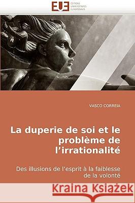La duperie de soi et le problème de l irrationalité Correia-V 9786131500602