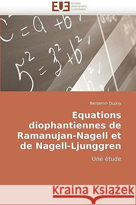 Equations diophantiennes de ramanujan-nagell et de nagell-ljunggren Dupuy-B 9786131500695