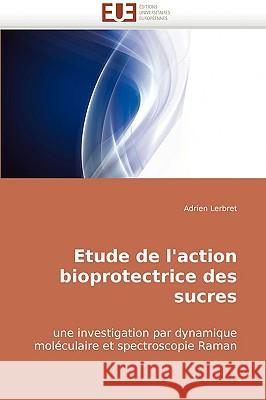 Etude de l''action Bioprotectrice Des Sucres Lerbret-A 9786131500794 Omniscriptum