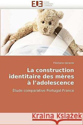La Construction Identitaire Des M�res � L Adolescence Gerardo-F 9786131500855 Omniscriptum