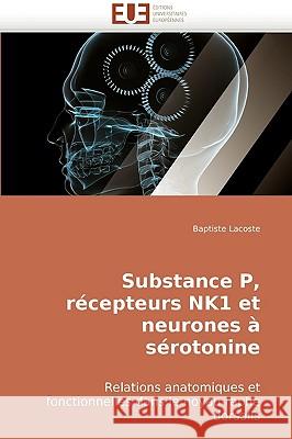 Substance p, récepteurs nk1 et neurones à sérotonine Lacoste-B 9786131500923