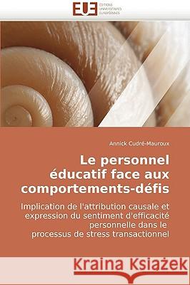 Le Personnel �ducatif Face Aux Comportements-D�fis Cudre-Mauroux-A 9786131500978 Omniscriptum