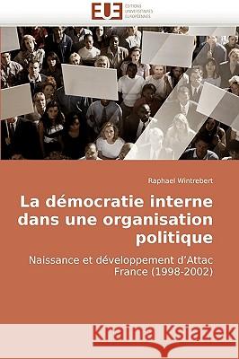 La Democratie Interne Dans Une Organisation Politique Raphael Wintrebert 9786131501135 Editions Universitaires Europeennes