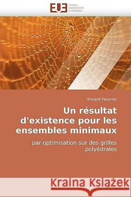Un résultat d''existence pour les ensembles minimaux Feuvrier-V 9786131501210 Editions Universitaires Europeennes