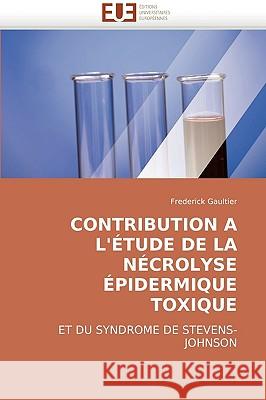 Contribution a l''�tude de la N�crolyse �pidermique Toxique Gaultier-F 9786131501241 Omniscriptum