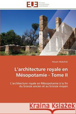 L Architecture Royale En Mésopotamie - Tome II Abdulhak-H 9786131501388 Editions Universitaires Europeennes