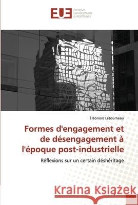 Formes d'engagement et de désengagement à l'époque post-industrielle Letourneau-E 9786131501616