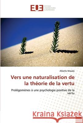 Vers une naturalisation de la théorie de la vertu Masala-A 9786131501623 Editions Universitaires Europeennes