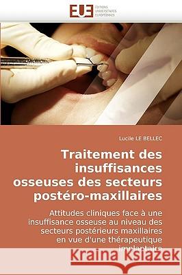 Traitement Des Insuffisances Osseuses Des Secteurs Postero-Maxillaires Lucile Le Bellec 9786131501760