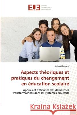 Aspects théoriques et pratiques du changement en éducation scolaire Etienne-R 9786131502194 Editions Universitaires Europeennes