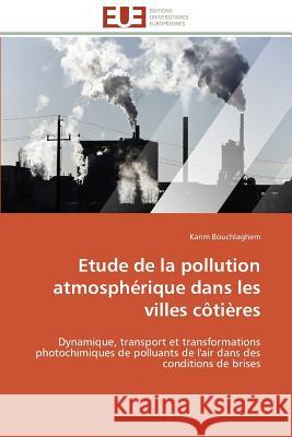 Etude de la Pollution Atmosphérique Dans Les Villes Côtières Bouchlaghem-K 9786131502224 Editions Universitaires Europeennes