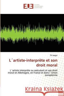 L´artiste-interprète et son droit moral Jaeger-T 9786131502316