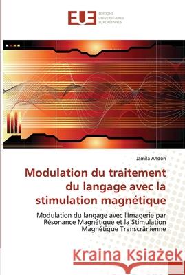 Modulation du traitement du langage avec la stimulation magnétique Andoh-J 9786131502576 Editions Universitaires Europeennes